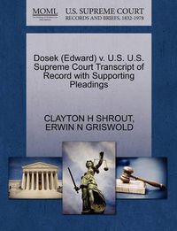 Cover image for Dosek (Edward) V. U.S. U.S. Supreme Court Transcript of Record with Supporting Pleadings