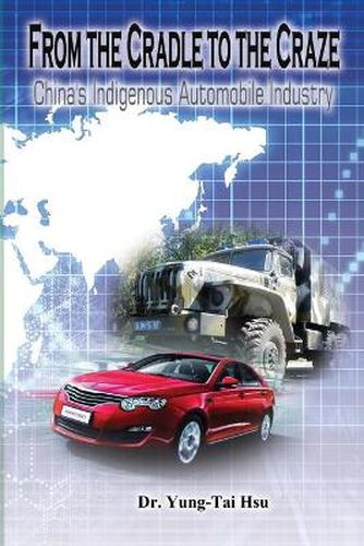 Cover image for From the Cradle to the Craze: China's Indigenous Automobile Industry