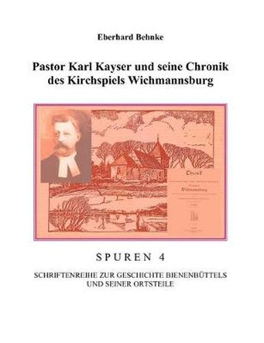 Cover image for Pastor Karl Kayser und seine Chronik des Kirchspiels Wichmannsburg