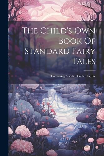 Cover image for The Child's Own Book Of Standard Fairy Tales