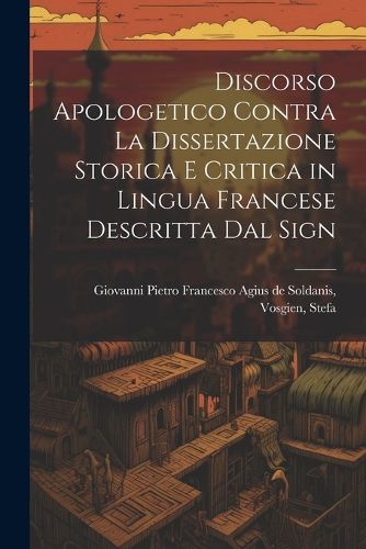 Cover image for Discorso Apologetico Contra la Dissertazione Storica e Critica in Lingua Francese Descritta dal Sign