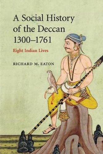 Cover image for A Social History of the Deccan, 1300-1761: Eight Indian Lives