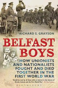 Cover image for Belfast Boys: How Unionists and Nationalists Fought and Died Together in the First World War