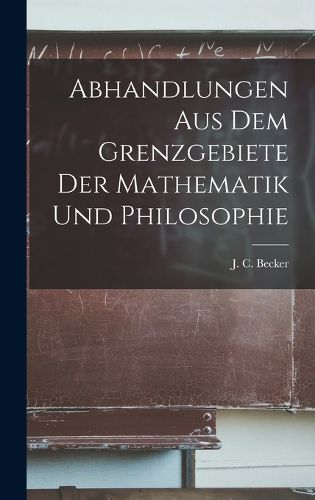 Cover image for Abhandlungen aus dem Grenzgebiete der Mathematik und Philosophie