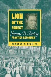 Cover image for Lion of the Forest: James B. Finley, Frontier Reformer
