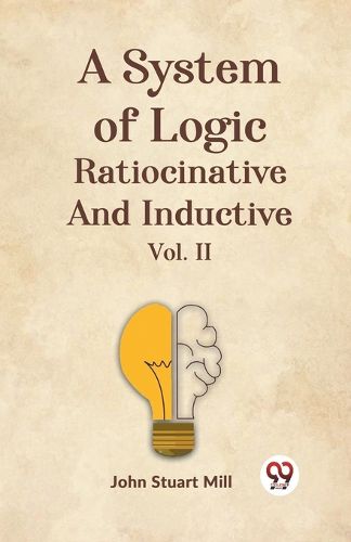 Cover image for A System of Logic Ratiocinative and Inductive