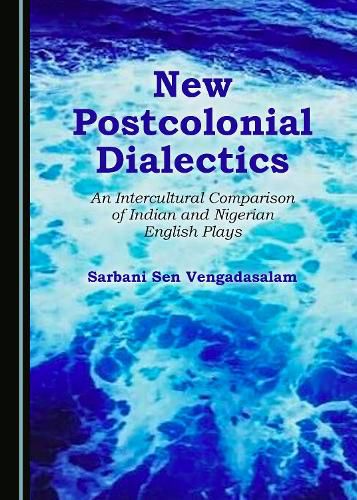 Cover image for New Postcolonial Dialectics: An Intercultural Comparison of Indian and Nigerian English Plays