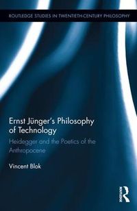 Cover image for Ernst Junger's Philosophy of Technology: Heidegger and the Poetics of the Anthropocene