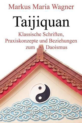 Cover image for Taijiquan: Klassische Schriften, Praxiskonzepte und Beziehungen zum Daoismus