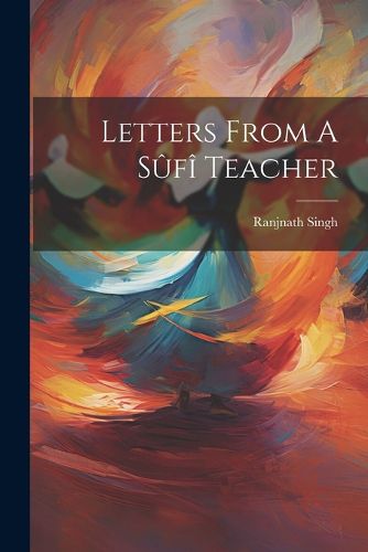 Cover image for Letters From A Sufi Teacher