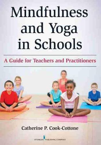 Cover image for Mindfulness and Yoga in Schools: A Guide for Teachers and Practitioners