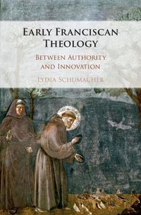 Cover image for Early Franciscan Theology: Between Authority and Innovation