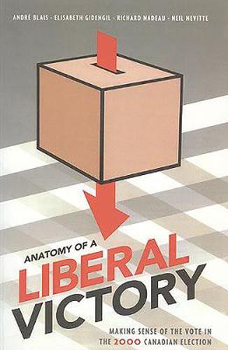 Anatomy of a Liberal Victory: Making Sense of the Vote in the 2000 Canadian Election