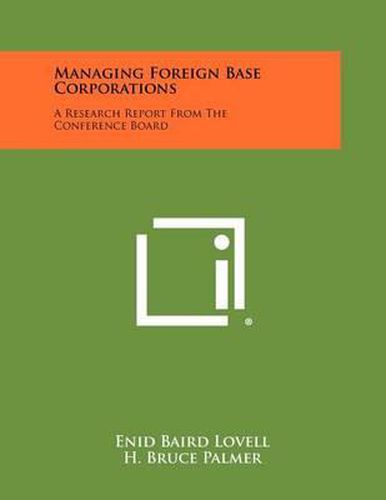 Cover image for Managing Foreign Base Corporations: A Research Report from the Conference Board