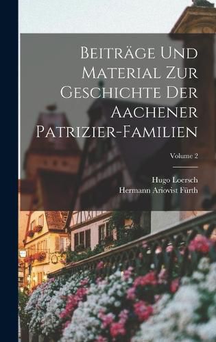 Cover image for Beitraege Und Material Zur Geschichte Der Aachener Patrizier-Familien; Volume 2