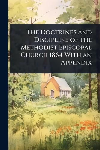 Cover image for The Doctrines and Discipline of the Methodist Episcopal Church 1864 With an Appendix