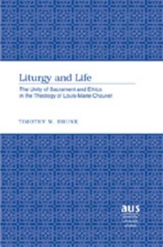 Liturgy and Life: The Unity of Sacrament and Ethics in the Theology of Louis-Marie Chauvet