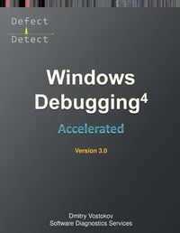 Cover image for Accelerated Windows Debugging 4D: Training Course Transcript and WinDbg Practice Exercises, Third Edition