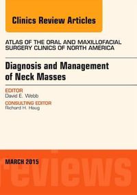 Cover image for Diagnosis and Management of Neck Masses, An Issue of Atlas of the Oral & Maxillofacial Surgery Clinics of North America