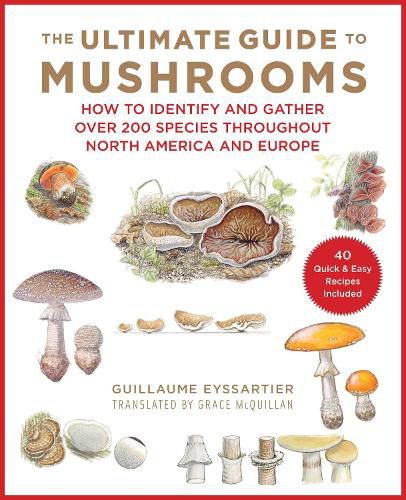 Cover image for The Ultimate Guide to Mushrooms: How to Identify and Gather Over 200 Species Throughout North America and Europe