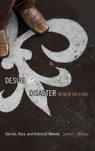 Cover image for Desire and Disaster in New Orleans: Tourism, Race, and Historical Memory