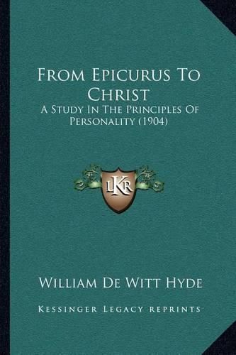 From Epicurus to Christ: A Study in the Principles of Personality (1904)