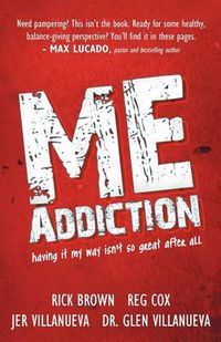 Cover image for ME Addiction: Having it My Way Isn't So Great After All