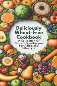 Cover image for Deliciously Wheat-Free Cookbook