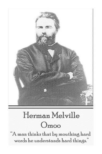 Cover image for Herman Melville - Omoo: A Man Thinks That by Mouthing Hard Words, He Understands Hard Things.