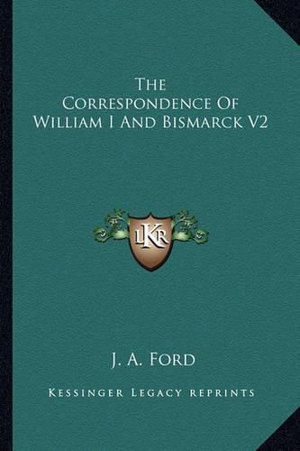 Cover image for The Correspondence of William I and Bismarck V2