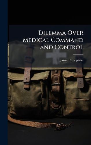 Cover image for Dilemma Over Medical Command and Control