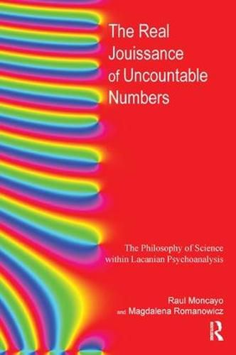 Cover image for The Real Jouissance of Uncountable Numbers: The Philosophy of Science within Lacanian Psychoanalysis