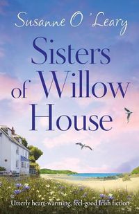 Cover image for Sisters of Willow House: Utterly heart-warming, feel-good Irish fiction