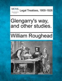 Cover image for Glengarry's Way, and Other Studies.