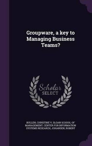 Cover image for Groupware, a Key to Managing Business Teams?