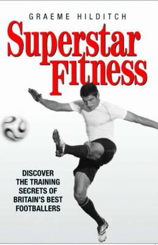 Cover image for Superstar Fitness: Discover the Training Secrets of Britain's Best Footballers