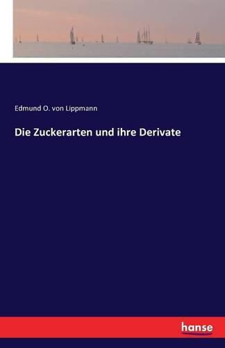 Die Zuckerarten und ihre Derivate