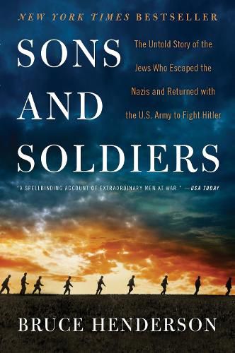 Cover image for Sons and Soldiers: The Untold Story of the Jews Who Escaped the Nazis and Returned with the U.S. Army to Fight Hitler