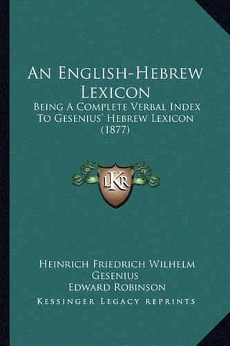 An English-Hebrew Lexicon: Being a Complete Verbal Index to Gesenius' Hebrew Lexicon (1877)