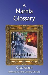 Cover image for A Narnia Glossary of Obscure Terms