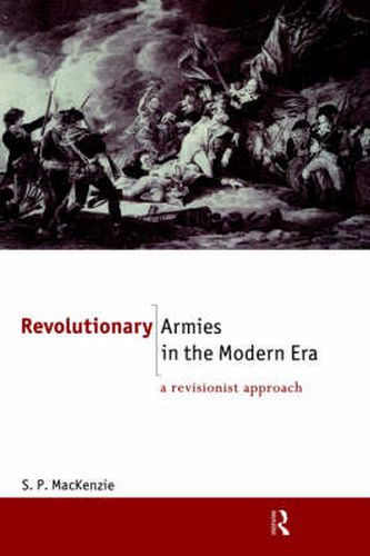 Cover image for Revolutionary Armies in the Modern Era: A revisionist approach