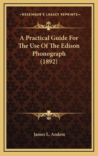 Cover image for A Practical Guide for the Use of the Edison Phonograph (1892)