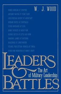 Cover image for Leaders and Battles: The Art of Military Leadership