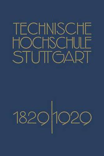 Festschrift Der Technischen Hochschule Stuttgart: Zur Vollendung Ihres Ersten Jahrhunderts 1829-1929