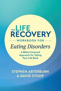 Cover image for Life Recovery Workbook for Eating Disorders, The