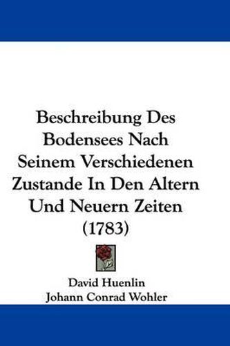 Cover image for Beschreibung Des Bodensees Nach Seinem Verschiedenen Zustande in Den Altern Und Neuern Zeiten (1783)