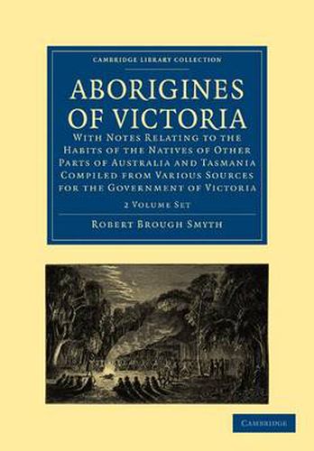 Cover image for Aborigines of Victoria 2 Volume Paperback Set: With Notes Relating to the Habits of the Natives of Other Parts of Australia and Tasmania Compiled from Various Sources for the Government of Victoria