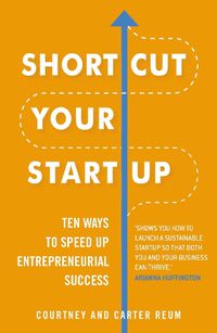 Cover image for Shortcut Your Startup: Ten Ways to Speed Up Entrepreneurial Success