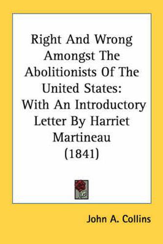 Cover image for Right and Wrong Amongst the Abolitionists of the United States: With an Introductory Letter by Harriet Martineau (1841)