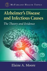 Cover image for Alzheimer's Disease and Infectious Causes: The Theory and Evidence